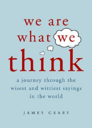 We Are What We Think by James Geary