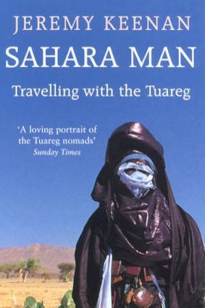 Sahara Man: Travelling With the Tuareg by Jeremy Keenan