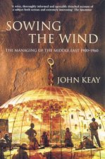 Sowing The Wind The Managing Of The Middle East 19001960