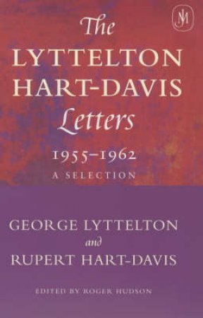 Lyttelton Hart-Davis Letters 1955-1962 by George Lyttelton & Rupert Hart-Davis
