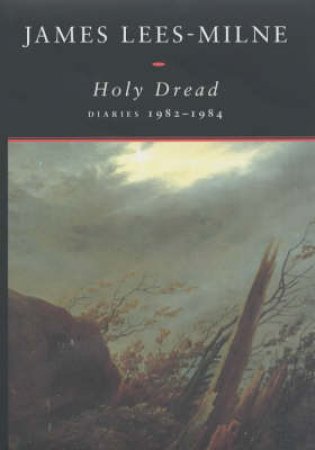 Holy Dread: Diaries 1982-1984 by James Lees-Milne