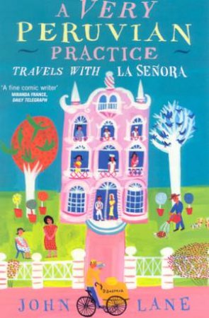 A Very Peruvian Practice: Travels With La Senora by John Lane