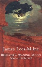 Beneath A Waning Moon James LeesMilne Diaries 19851987