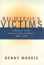 Righteous Victims The ZionistArab Conflict 18811999