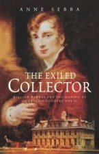 The Exiled Collector William Bankes And The Making Of An English Country House