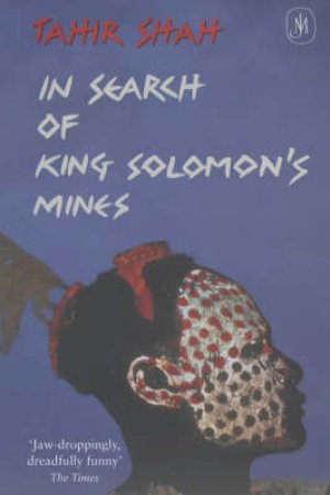 In Search Of King Solomon's Mines by Tahir Shah