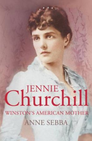 Jennie Churchill by Anne Sebba