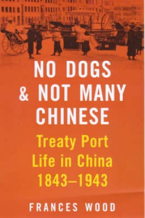 No Dogs And Not Many Chinese by Frances Wood