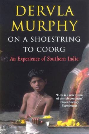 On A Shoestring To Coorg: An Experience Of Southern India by Dervla Murphy