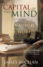 Capital Of The Mind How Edinburgh Changed The World