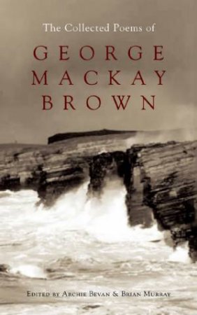 Collected Poems Of George Mackay Brown by Archie Bevan