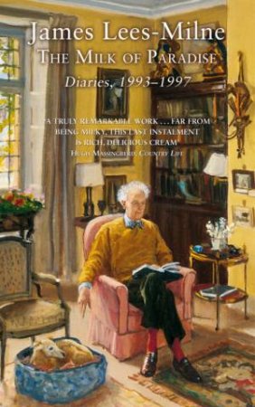 The Milk Of Paradise: Diaries 1993 - 1997 by James Lees-Milne