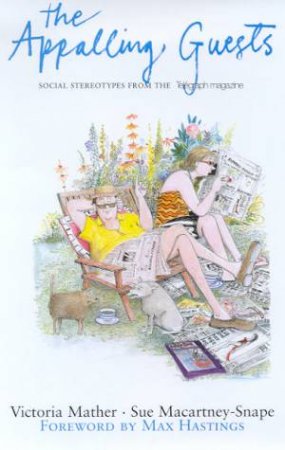 The Appalling Guests: Social Stereotypes From The Telegraph Magazine by Victoria Mather & Sue Macartney-Snape