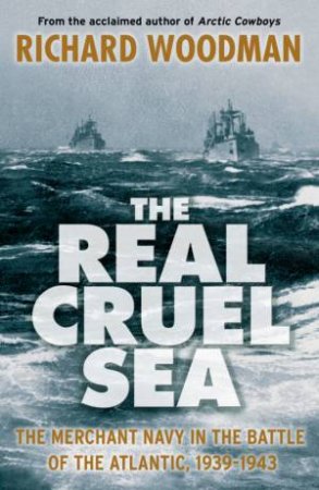 The Real Cruel Sea by Richard Woodman