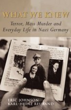 What We Knew Terror Mass Murder And Everyday Life In Nazi Germany