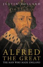 Alfred The Great The Man Who Made England