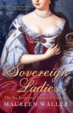 Sovereign Ladies The Six Reigning Queens of Engl