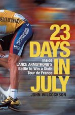 23 Days In July Inside Lance Armstrongs Battle To Win A Sixth Tour de France