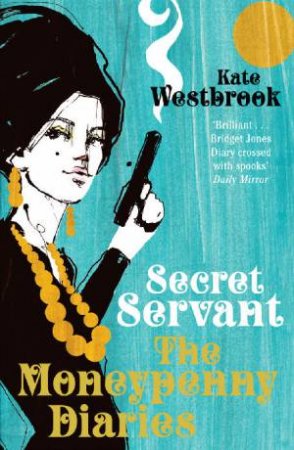 The Moneypenny Diaries: Secret Servant by Kate Westbrook