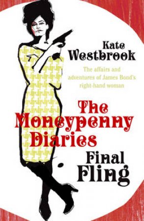 Final Fling: Moneypenny Diaries by Kate Westbrook