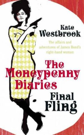 The Moneypenny Diaries: Final Fling by Kate Westbrook