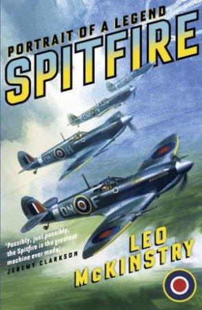 Spitfire: Portrait of a Legend by Leo McKinstry