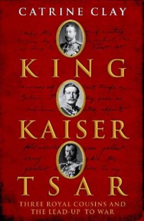 King, Kaiser, Tsar by Catrine Clay