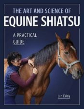 Art and Science of Equine Shiatsu A Practical Guide
