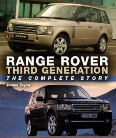 Range Rover Third Generation: The Complete Story by JAMES TAYLOR -  9780719840074