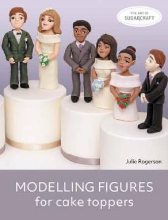 Modelling Figures For Cake Toppers by Julie Rogerson