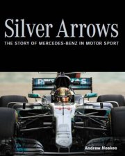 Silver Arrows The Story Of MercedesBenz In Motor Sport