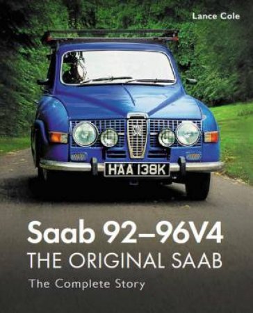 Saab 92-96V4 - The Original Saab: The Complete Story by Lance Cole
