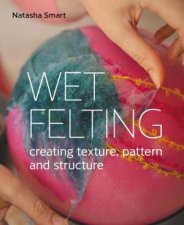 Wet Felting Creating Texture Pattern And Structure