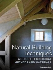Natural Building Techniques A Guide To Ecological Methods And Materials