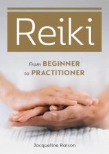 Reiki From Beginner To Practitioner