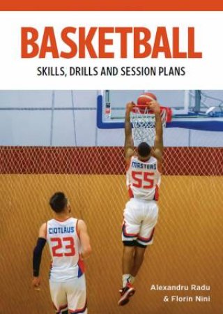 Basketball: Skills, Drills And Session Plans by Alexandru Radu