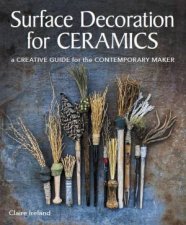Surface Decorations For Ceramics A Creative Guide For The Contemporary Maker