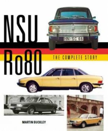 NSU Ro80: The Complete Story by MARTIN BUCKLEY