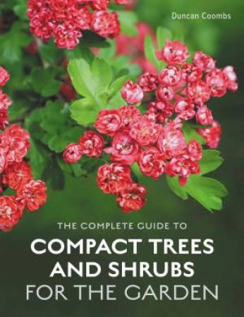 Complete Guide to Compact Trees and Shrubs by DUNCAN COOMBS