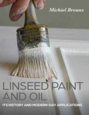 Linseed Paint and Oil Its History and ModernDay Applications