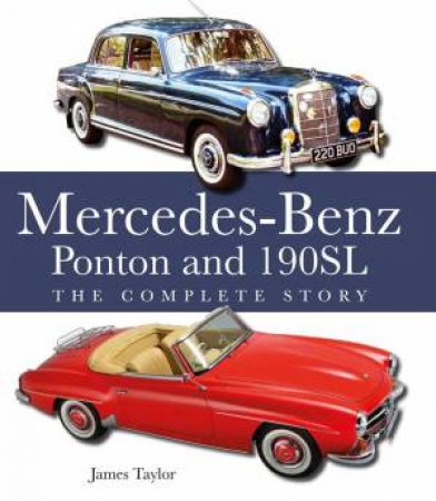 Mercedes-Benz Ponton and 190SL: The Complete Story by JAMES TAYLOR