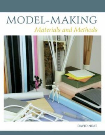 Model-Making: Materials and Methods by DAVID NEAT