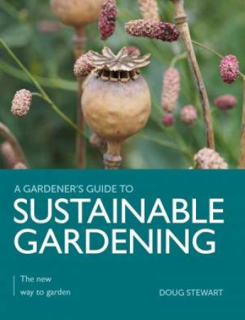 Sustainable Gardening: The New Way to Garden by DOUG STEWART