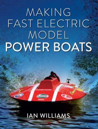 Making Fast Electric Model Power Boats by IAN WILLIAMS