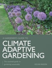 Climate Adaptive Gardening The Essential Guide to Gardening Sustainably