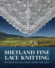 Shetland Fine Lace Knitting Recreating Patterns from the Past