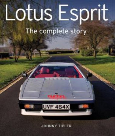 Lotus Esprit: The Complete Story by JOHNNY TIPLER