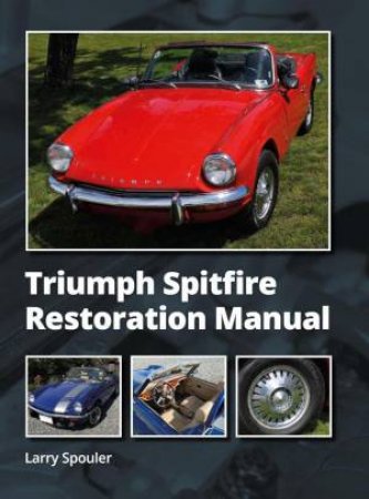 Triumph Spitfire Restoration Manual by LARRY SPOULER