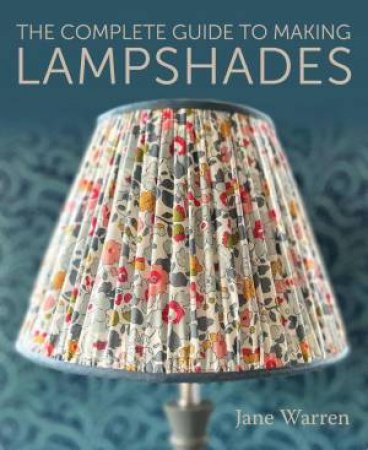 Complete Guide to Making Lampshades by JANE WARREN