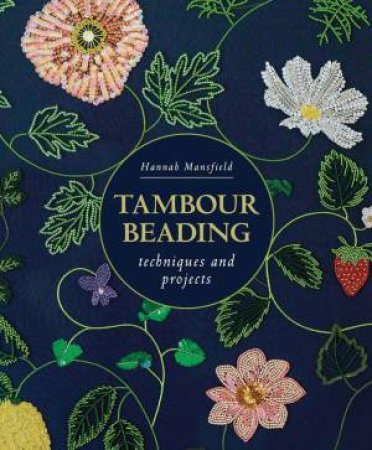 Tambour Beading: Techniques and Projects by HANNAH MANSFIELD